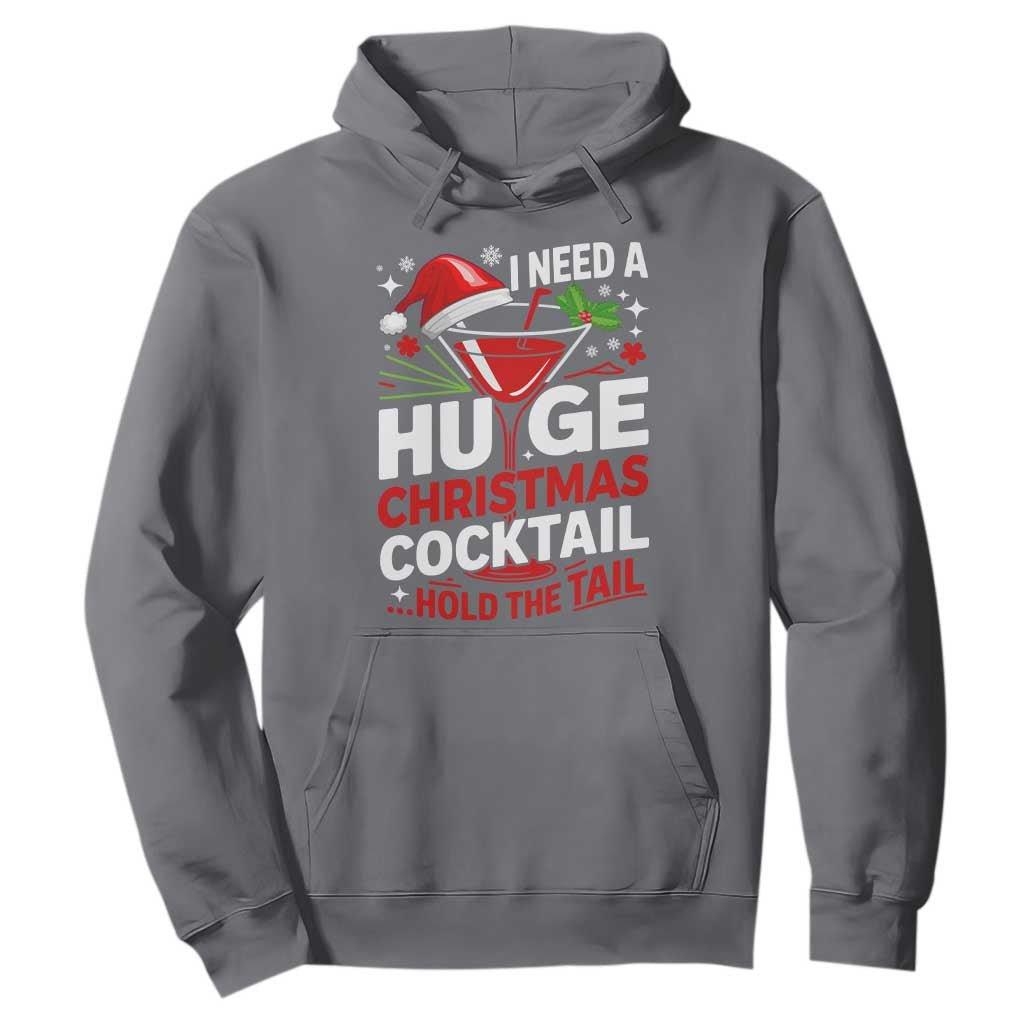 I Need A Huge Christmas Cocktail Hold The Tail Hoodie Funny Adult Humor Party Drinking TS11 Charcoal Print Your Wear