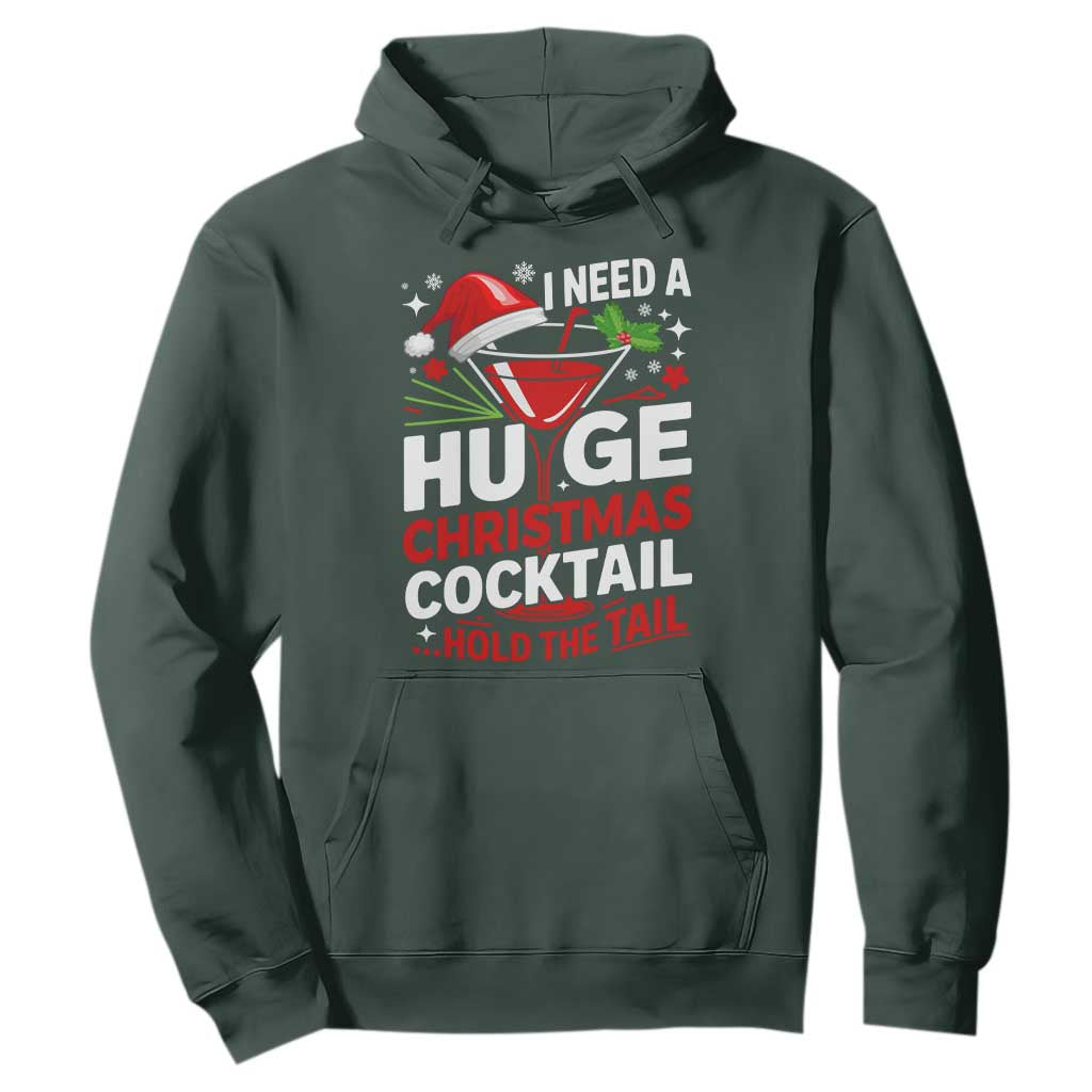 I Need A Huge Christmas Cocktail Hold The Tail Hoodie Funny Adult Humor Party Drinking TS11 Dark Forest Green Print Your Wear