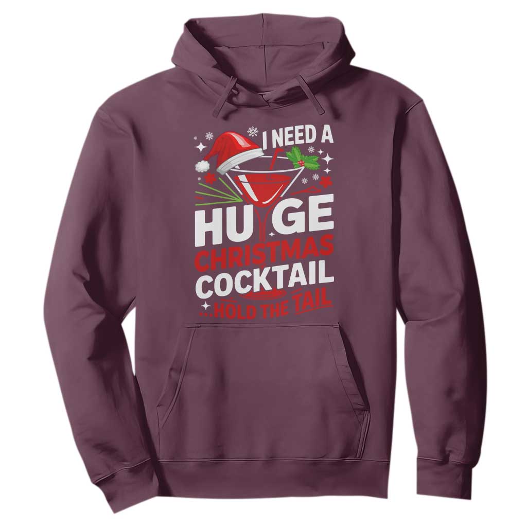 I Need A Huge Christmas Cocktail Hold The Tail Hoodie Funny Adult Humor Party Drinking TS11 Maroon Print Your Wear