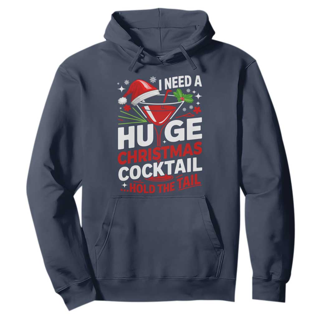 I Need A Huge Christmas Cocktail Hold The Tail Hoodie Funny Adult Humor Party Drinking TS11 Navy Print Your Wear