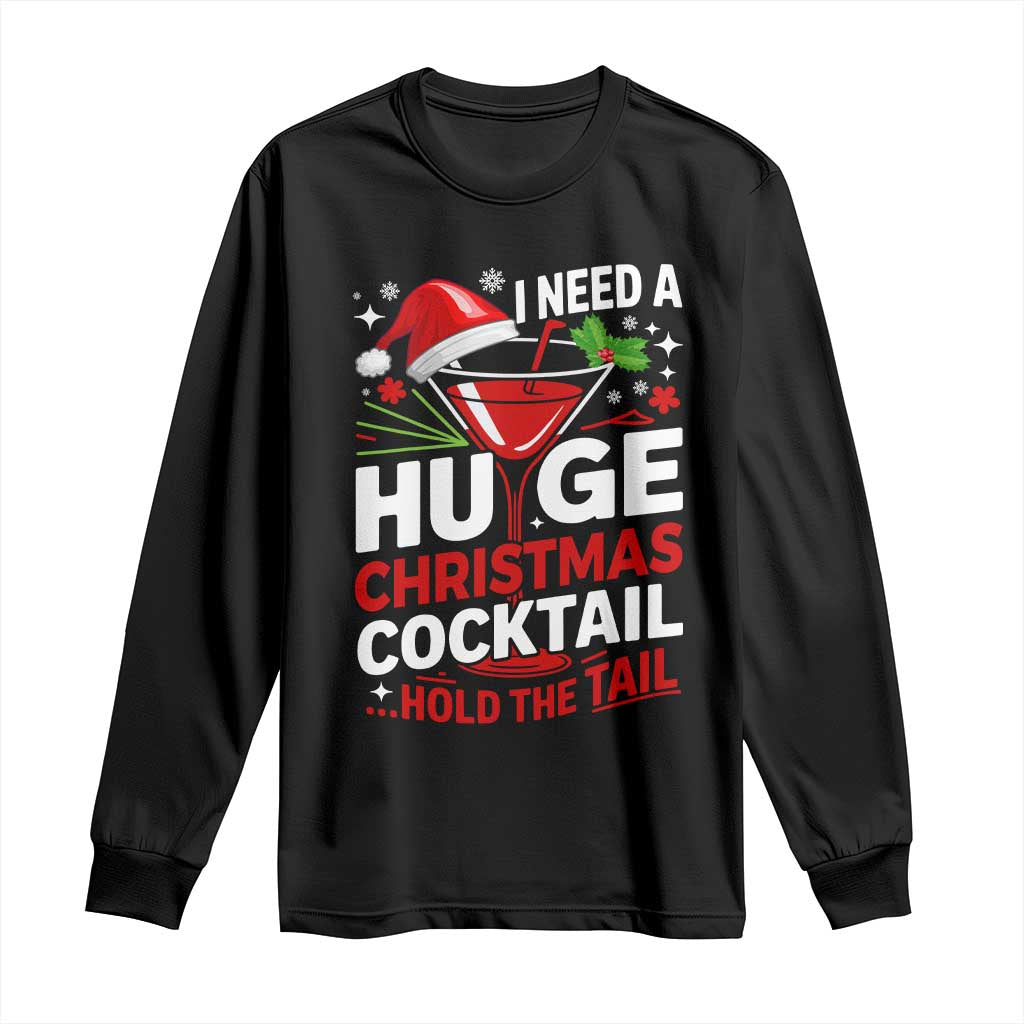 I Need A Huge Christmas Cocktail Hold The Tail Long Sleeve Shirt Funny Adult Humor Party Drinking TS11 Black Print Your Wear
