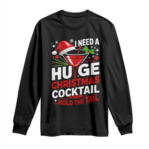 I Need A Huge Christmas Cocktail Hold The Tail Long Sleeve Shirt Funny Adult Humor Party Drinking TS11 Black Print Your Wear