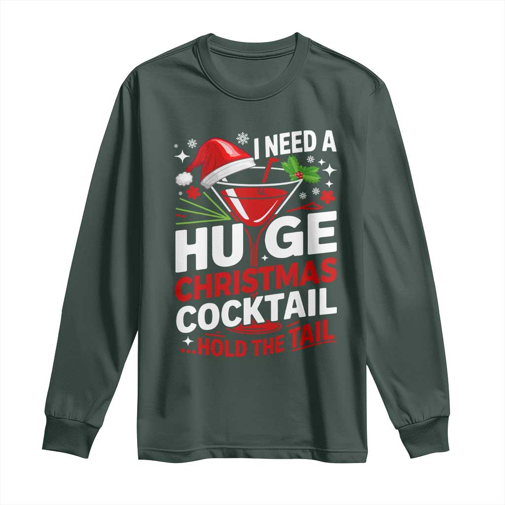 I Need A Huge Christmas Cocktail Hold The Tail Long Sleeve Shirt Funny Adult Humor Party Drinking TS11 Dark Forest Green Print Your Wear