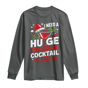 I Need A Huge Christmas Cocktail Hold The Tail Long Sleeve Shirt Funny Adult Humor Party Drinking TS11 Dark Heather Print Your Wear