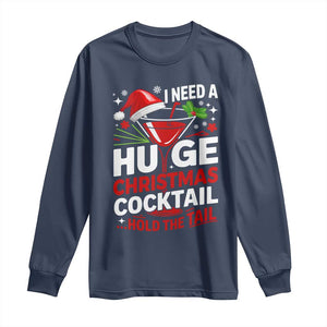 I Need A Huge Christmas Cocktail Hold The Tail Long Sleeve Shirt Funny Adult Humor Party Drinking TS11 Navy Print Your Wear