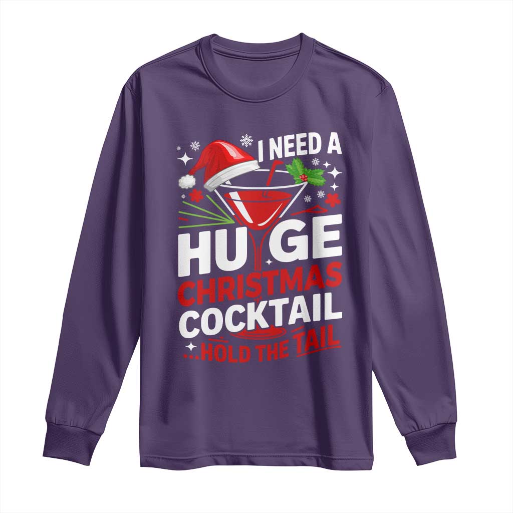 I Need A Huge Christmas Cocktail Hold The Tail Long Sleeve Shirt Funny Adult Humor Party Drinking TS11 Purple Print Your Wear