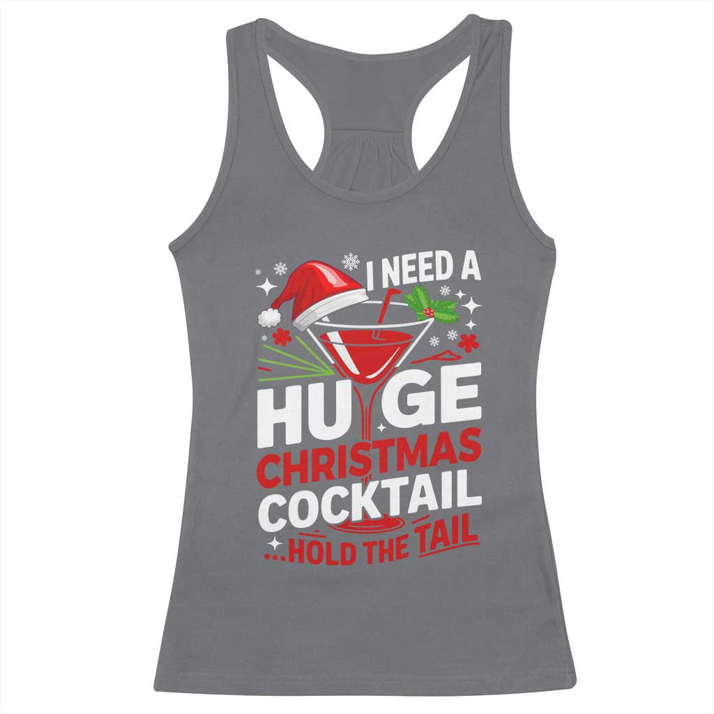I Need A Huge Christmas Cocktail Hold The Tail Racerback Tank Top Funny Adult Humor Party Drinking TS11 Charcoal Print Your Wear