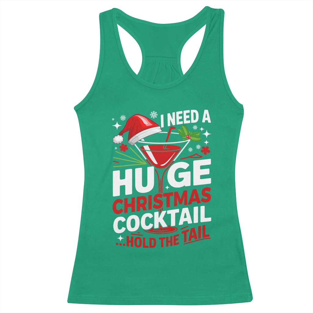 I Need A Huge Christmas Cocktail Hold The Tail Racerback Tank Top Funny Adult Humor Party Drinking TS11 Irish Green Print Your Wear