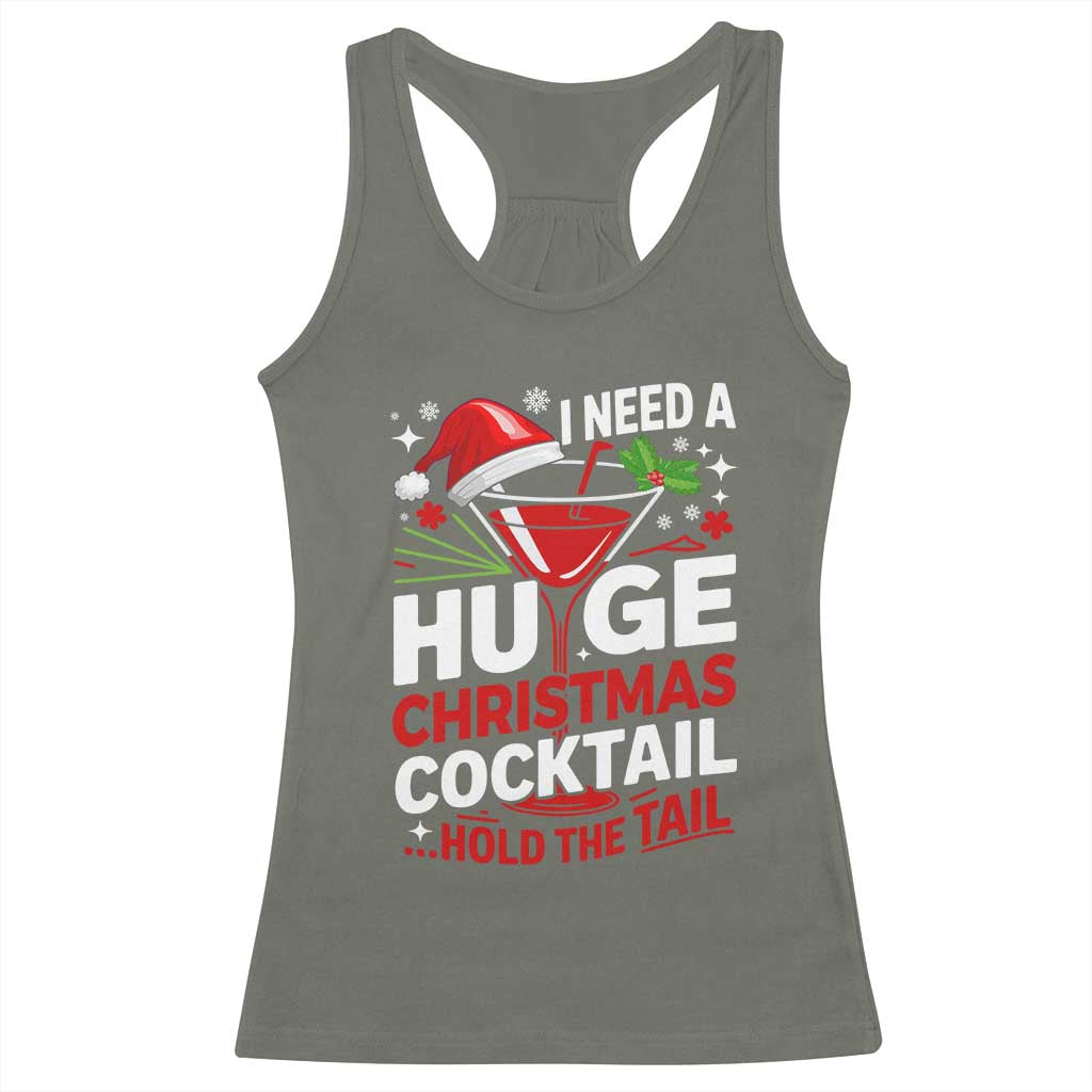 I Need A Huge Christmas Cocktail Hold The Tail Racerback Tank Top Funny Adult Humor Party Drinking TS11 Military Green Print Your Wear