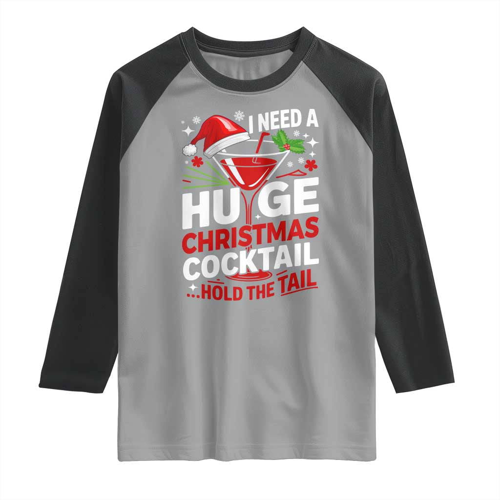 I Need A Huge Christmas Cocktail Hold The Tail Raglan Shirt Funny Adult Humor Party Drinking TS11 Sport Gray Black Print Your Wear