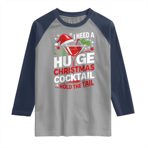 I Need A Huge Christmas Cocktail Hold The Tail Raglan Shirt Funny Adult Humor Party Drinking TS11 Sport Gray Navy Print Your Wear