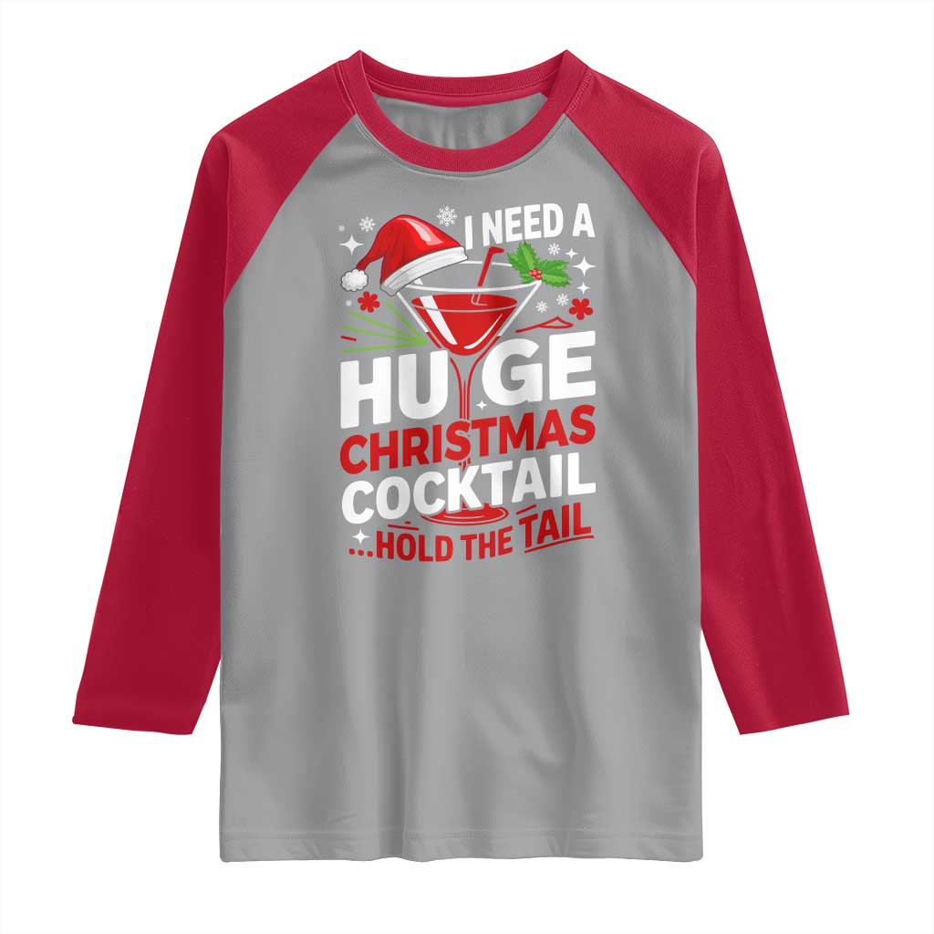 I Need A Huge Christmas Cocktail Hold The Tail Raglan Shirt Funny Adult Humor Party Drinking TS11 Sport Gray Red Print Your Wear