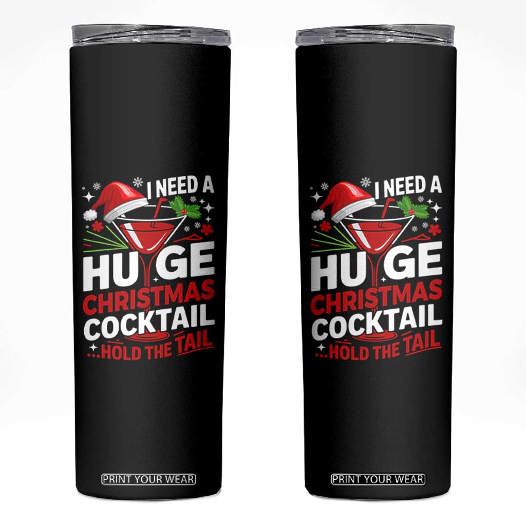 I Need A Huge Christmas Cocktail Hold The Tail Skinny Tumbler Funny Adult Humor Party Drinking TS11 Black Print Your Wear