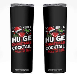 I Need A Huge Christmas Cocktail Hold The Tail Skinny Tumbler Funny Adult Humor Party Drinking TS11 Black Print Your Wear