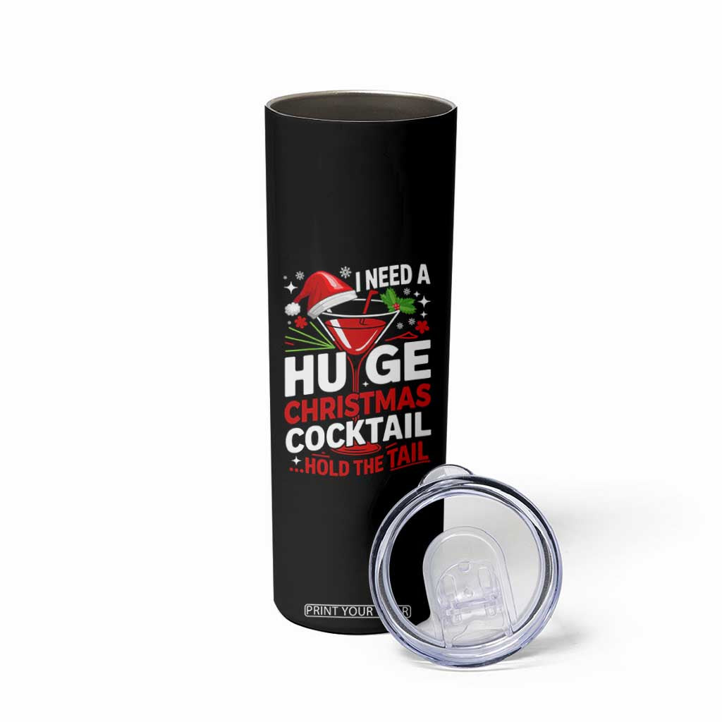 I Need A Huge Christmas Cocktail Hold The Tail Skinny Tumbler Funny Adult Humor Party Drinking TS11 Print Your Wear