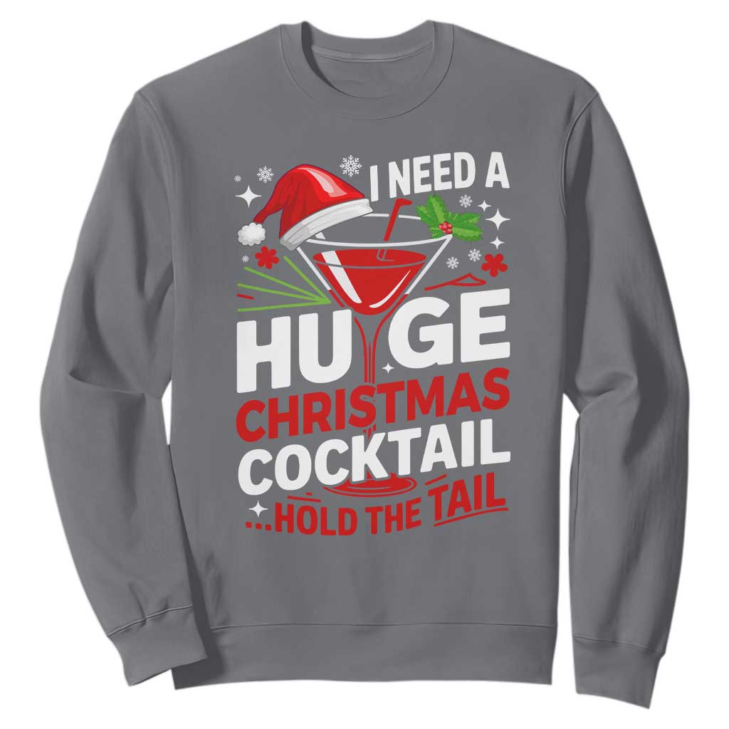 I Need A Huge Christmas Cocktail Hold The Tail Sweatshirt Funny Adult Humor Party Drinking TS11 Charcoal Print Your Wear