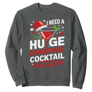 I Need A Huge Christmas Cocktail Hold The Tail Sweatshirt Funny Adult Humor Party Drinking TS11 Dark Heather Print Your Wear