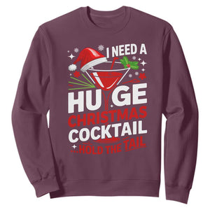 I Need A Huge Christmas Cocktail Hold The Tail Sweatshirt Funny Adult Humor Party Drinking TS11 Maroon Print Your Wear