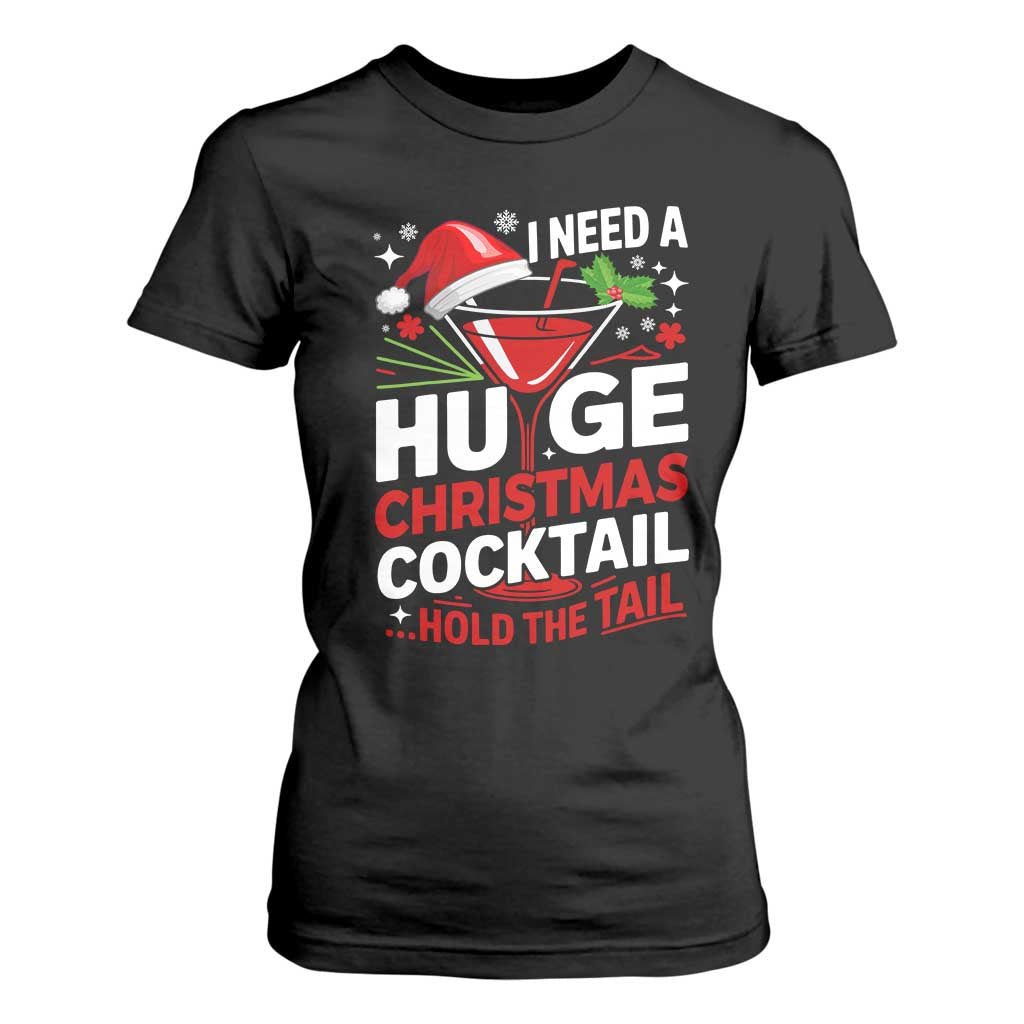 I Need A Huge Christmas Cocktail Hold The Tail T Shirt For Women Funny Adult Humor Party Drinking TS11 Black Print Your Wear