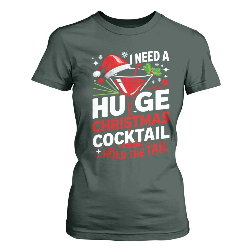 I Need A Huge Christmas Cocktail Hold The Tail T Shirt For Women Funny Adult Humor Party Drinking TS11 Dark Forest Green Print Your Wear