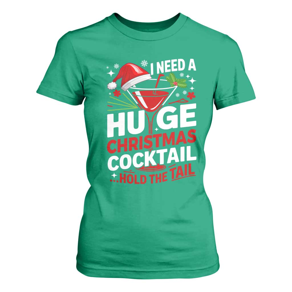 I Need A Huge Christmas Cocktail Hold The Tail T Shirt For Women Funny Adult Humor Party Drinking TS11 Irish Green Print Your Wear