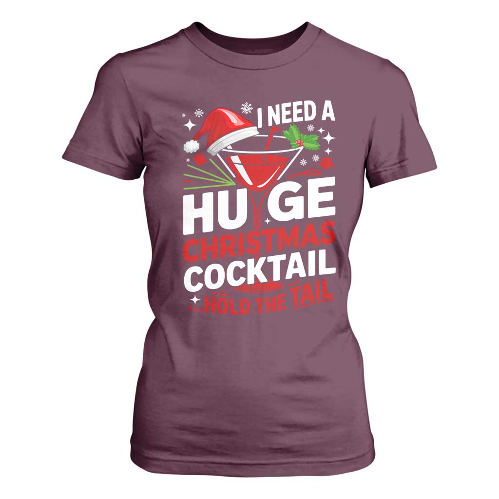 I Need A Huge Christmas Cocktail Hold The Tail T Shirt For Women Funny Adult Humor Party Drinking TS11 Maroon Print Your Wear