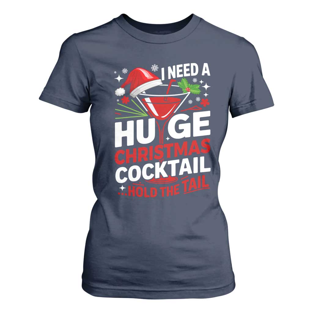 I Need A Huge Christmas Cocktail Hold The Tail T Shirt For Women Funny Adult Humor Party Drinking TS11 Navy Print Your Wear