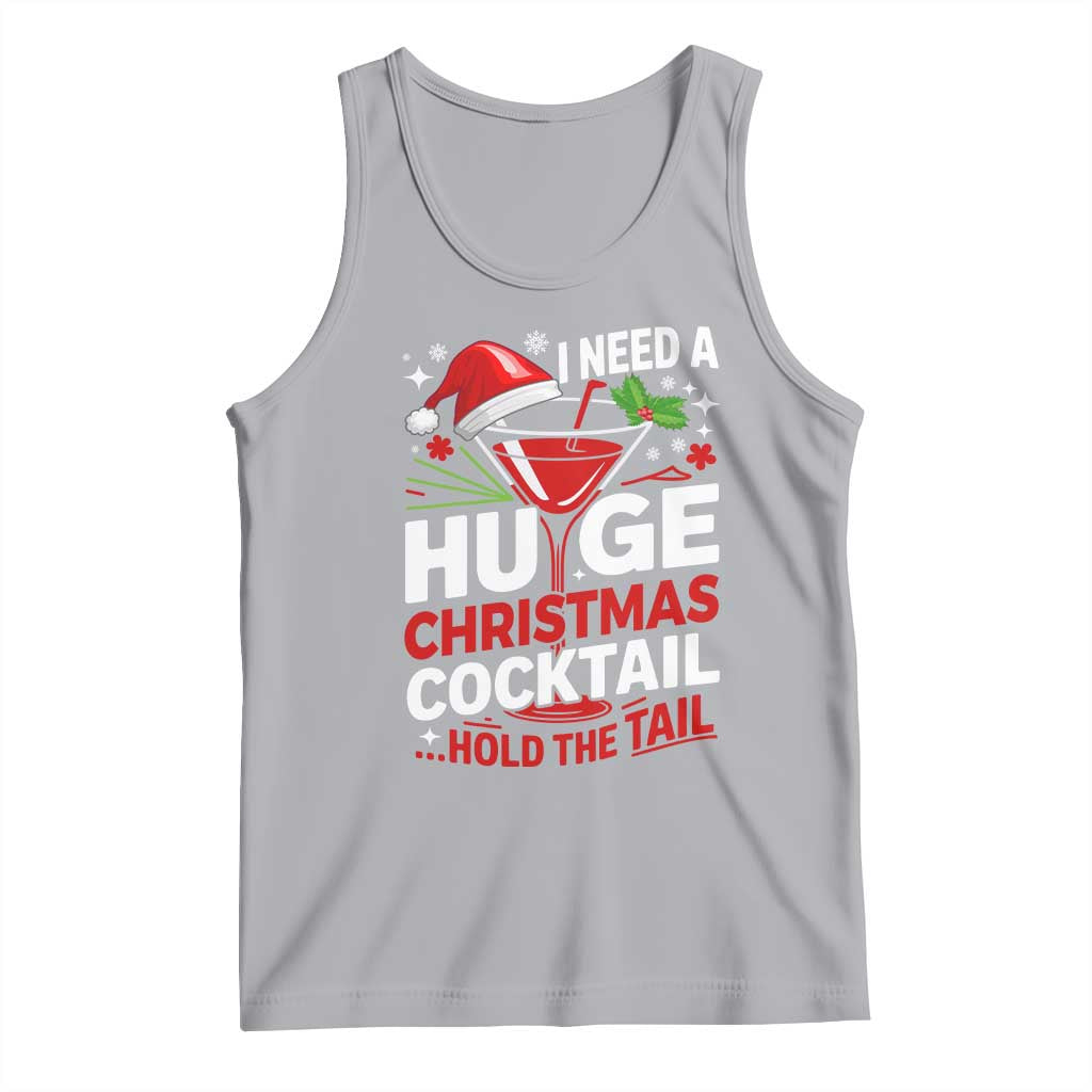 I Need A Huge Christmas Cocktail Hold The Tail Tank Top Funny Adult Humor Party Drinking TS11 Athletic Heather Print Your Wear