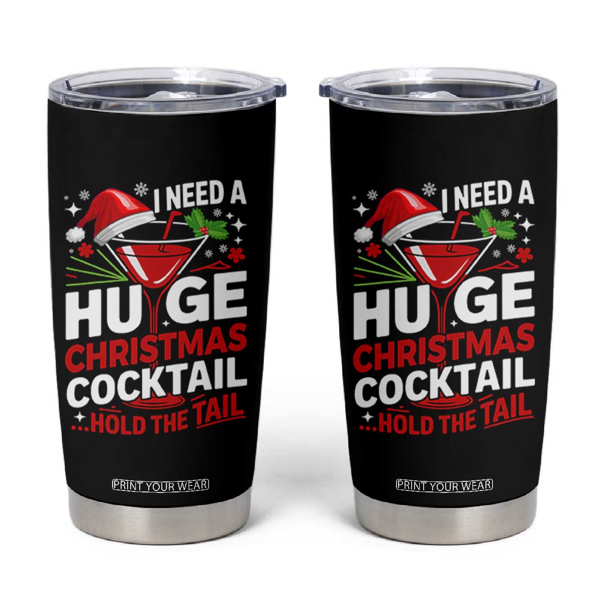 I Need A Huge Christmas Cocktail Hold The Tail Tumbler Cup Funny Adult Humor Party Drinking TS11 Black Print Your Wear