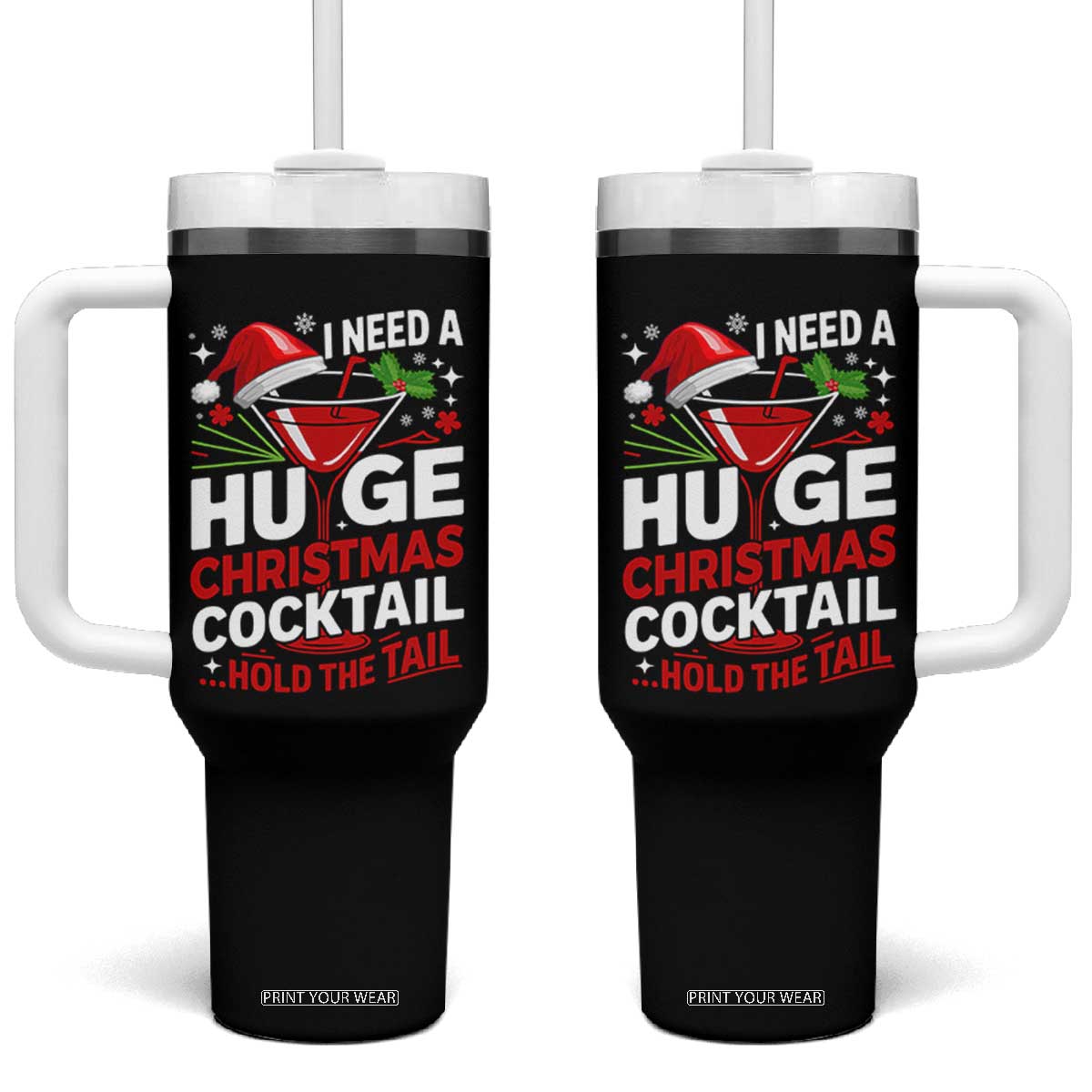 I Need A Huge Christmas Cocktail Hold The Tail Tumbler With Handle Funny Adult Humor Party Drinking TS11 One Size: 40 oz Black Print Your Wear