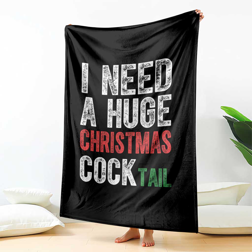 I Need A Huge Christmas Cocktail Throw Blanket Funny Adult Humor Xmas Party Drinking TS11 Print Your Wear