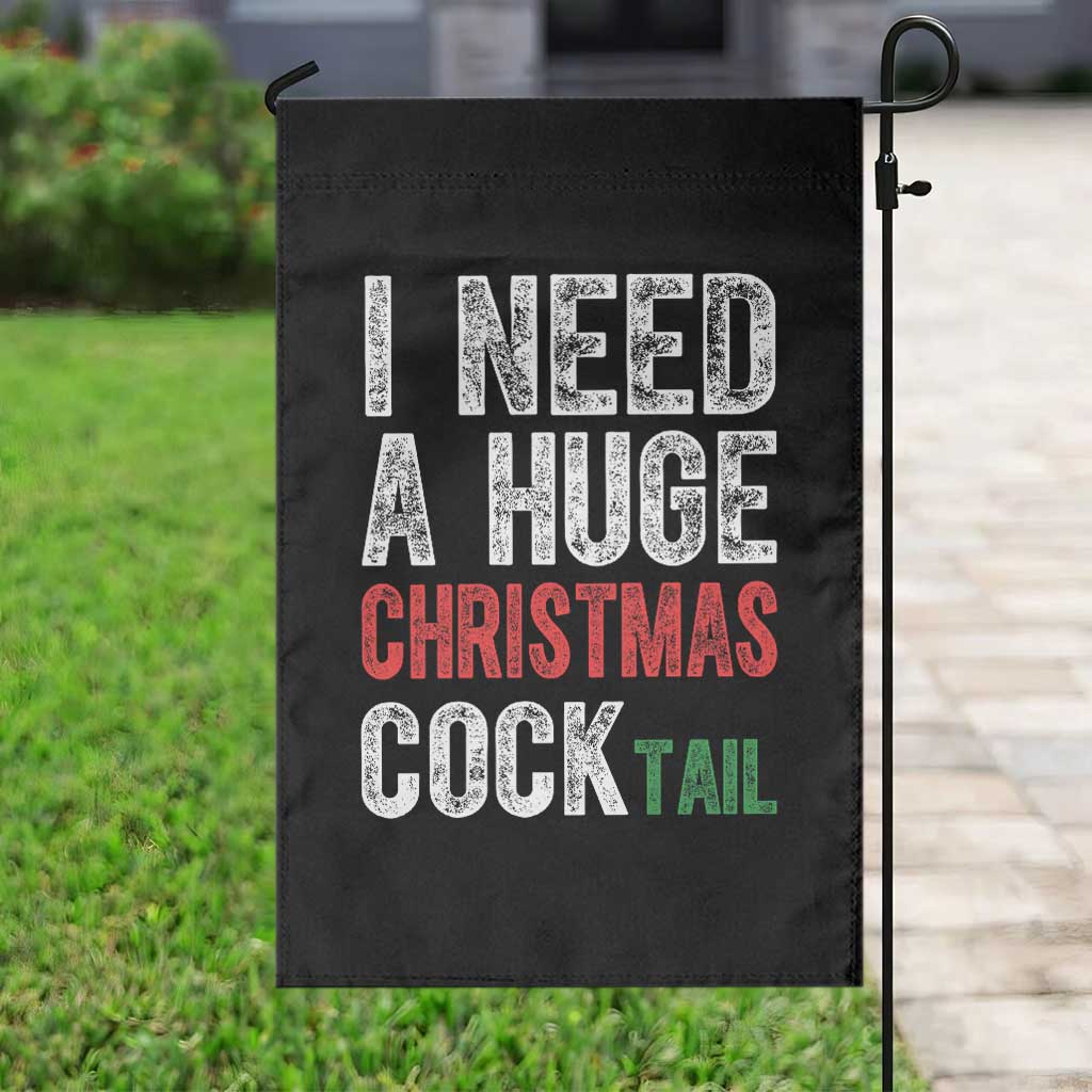 I Need A Huge Christmas Cocktail Garden Flag Funny Adult Humor Xmas Party Drinking TS11 Print Your Wear
