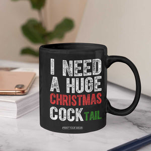 I Need A Huge Christmas Cocktail Coffee Mug Funny Adult Humor Xmas Party Drinking TS11 Print Your Wear