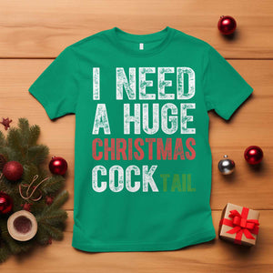 I Need A Huge Christmas Cocktail T Shirt Funny Adult Humor Xmas Party Drinking TS11 Irish Green Print Your Wear
