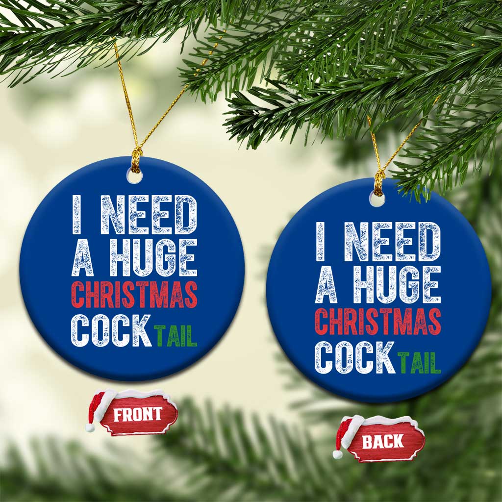 I Need A Huge Christmas Cocktail Ceramic Ornament Funny Adult Humor Xmas Party Drinking TS11 1pc Blue Print Your Wear