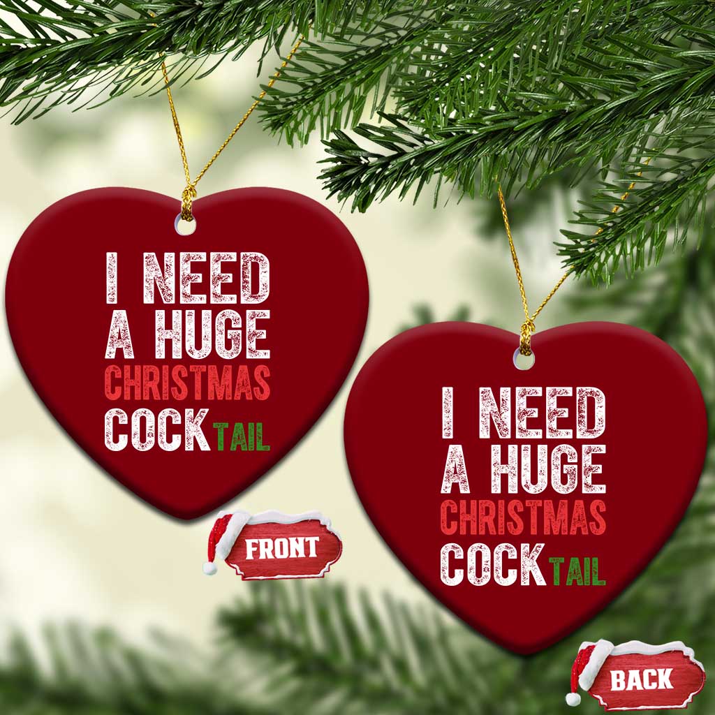 I Need A Huge Christmas Cocktail Ceramic Ornament Funny Adult Humor Xmas Party Drinking TS11 Print Your Wear