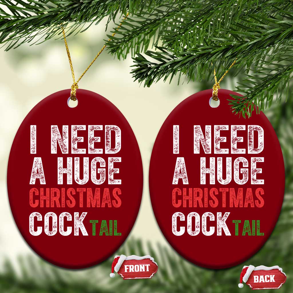 I Need A Huge Christmas Cocktail Ceramic Ornament Funny Adult Humor Xmas Party Drinking TS11 Print Your Wear