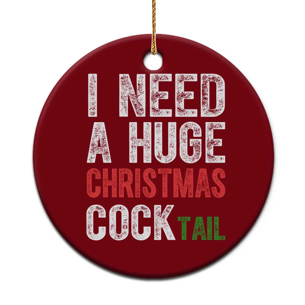 I Need A Huge Christmas Cocktail Ceramic Ornament Funny Adult Humor Xmas Party Drinking TS11 1pc Red Print Your Wear