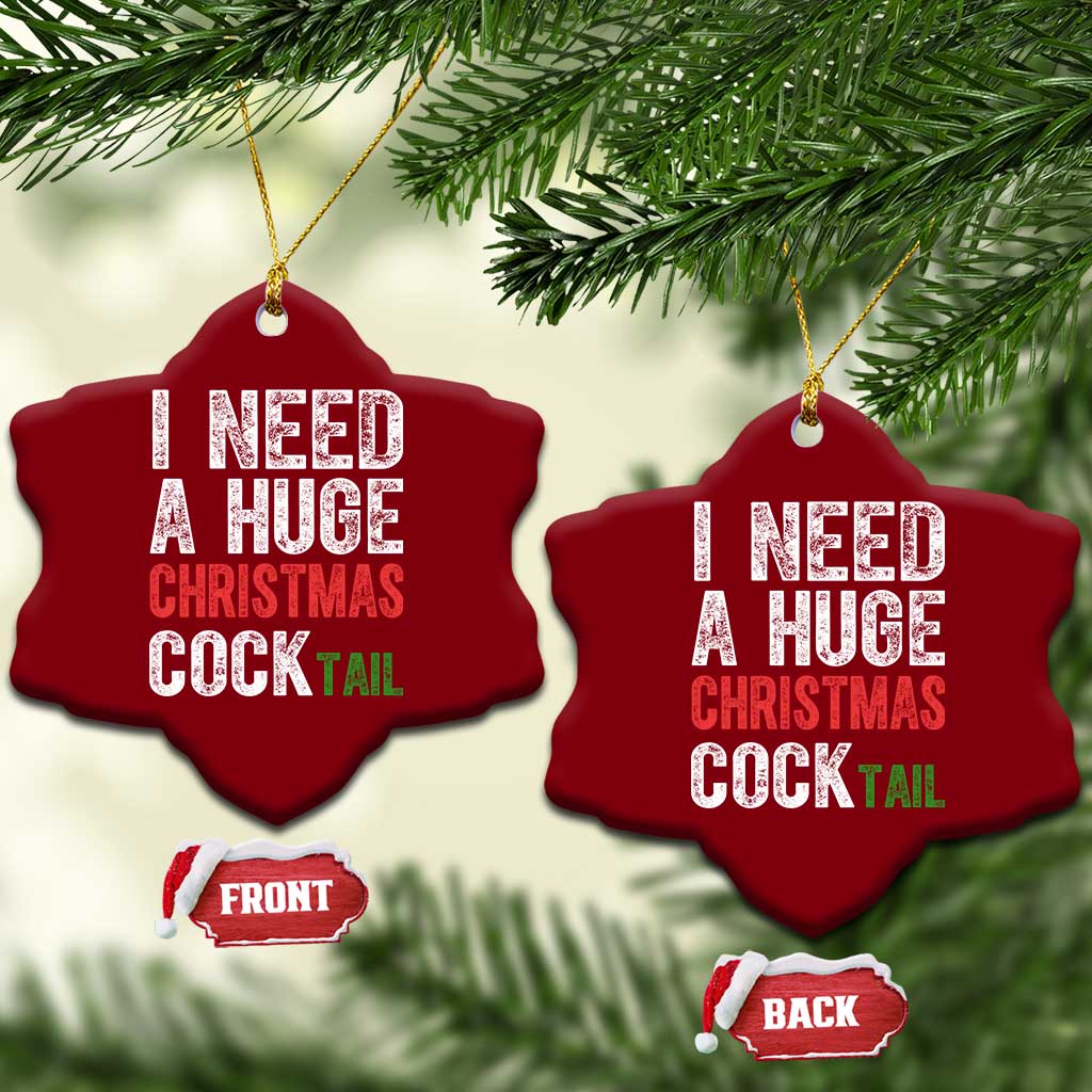 I Need A Huge Christmas Cocktail Ceramic Ornament Funny Adult Humor Xmas Party Drinking TS11 Print Your Wear
