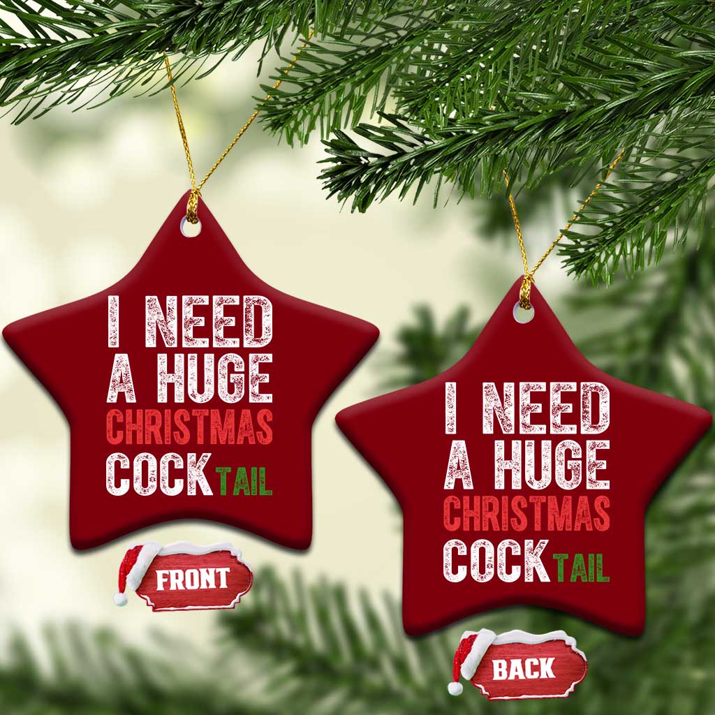 I Need A Huge Christmas Cocktail Ceramic Ornament Funny Adult Humor Xmas Party Drinking TS11 Print Your Wear