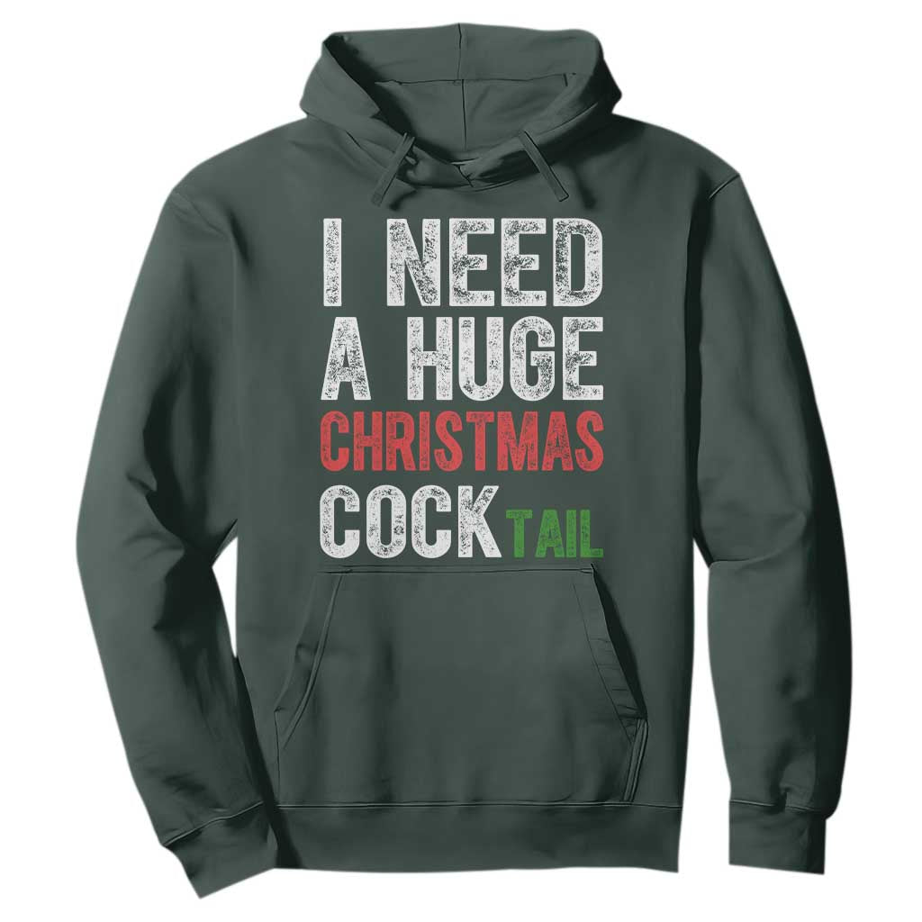 I Need A Huge Christmas Cocktail Hoodie Funny Adult Humor Xmas Party Drinking TS11 Dark Forest Green Print Your Wear