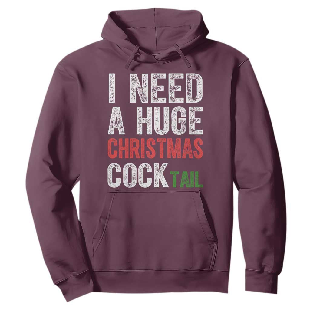 I Need A Huge Christmas Cocktail Hoodie Funny Adult Humor Xmas Party Drinking TS11 Maroon Print Your Wear