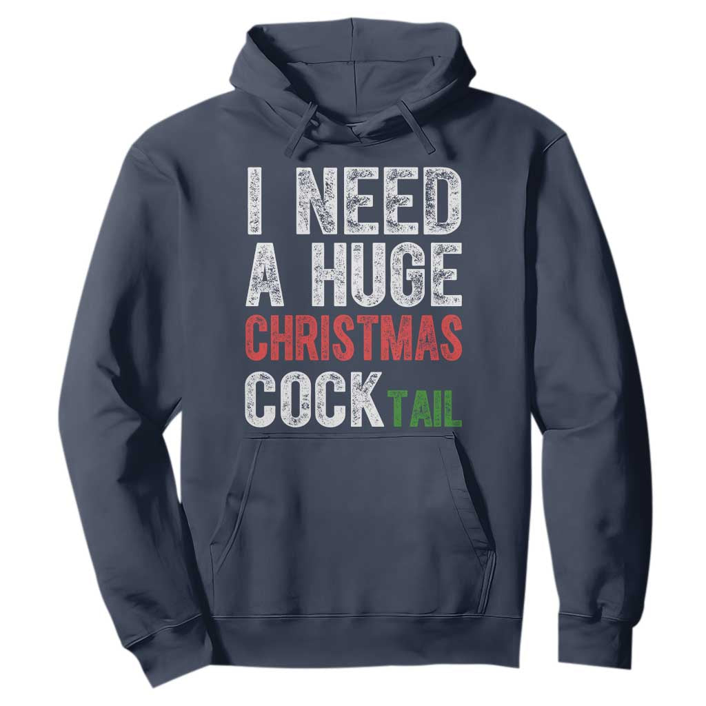 I Need A Huge Christmas Cocktail Hoodie Funny Adult Humor Xmas Party Drinking TS11 Navy Print Your Wear