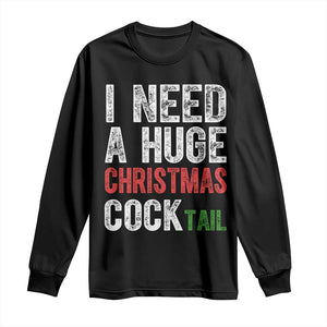 I Need A Huge Christmas Cocktail Long Sleeve Shirt Funny Adult Humor Xmas Party Drinking TS11 Black Print Your Wear
