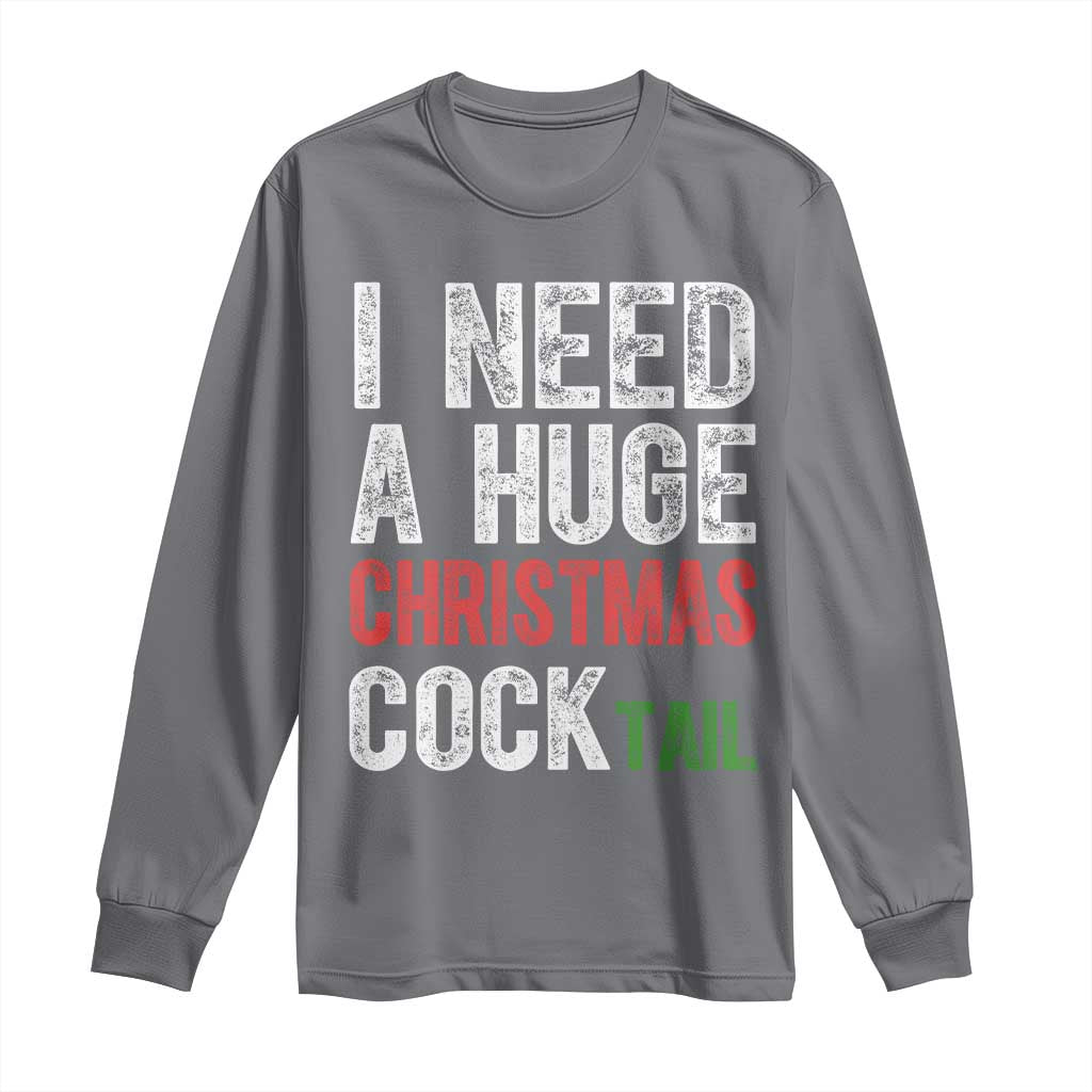I Need A Huge Christmas Cocktail Long Sleeve Shirt Funny Adult Humor Xmas Party Drinking TS11 Charcoal Print Your Wear