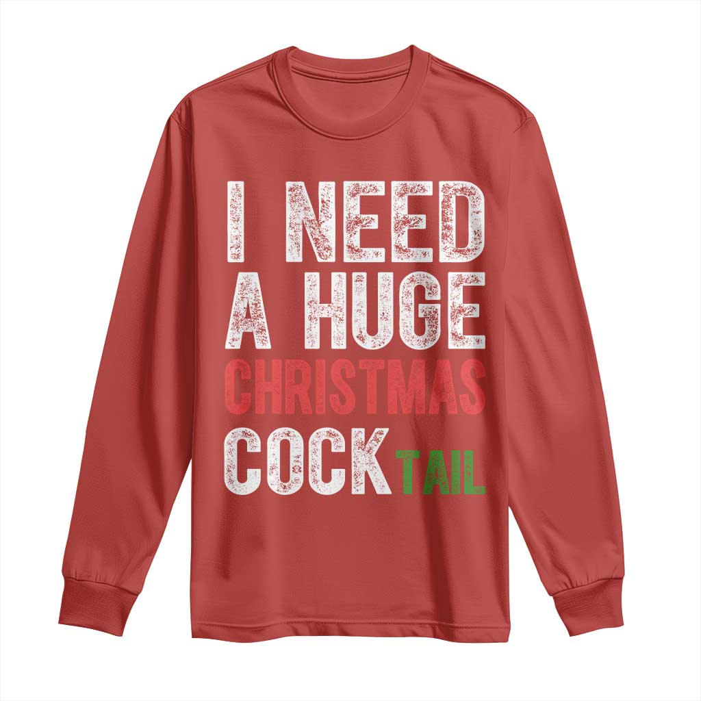 I Need A Huge Christmas Cocktail Long Sleeve Shirt Funny Adult Humor Xmas Party Drinking TS11 Red Print Your Wear