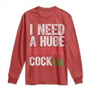 I Need A Huge Christmas Cocktail Long Sleeve Shirt Funny Adult Humor Xmas Party Drinking TS11 Red Print Your Wear