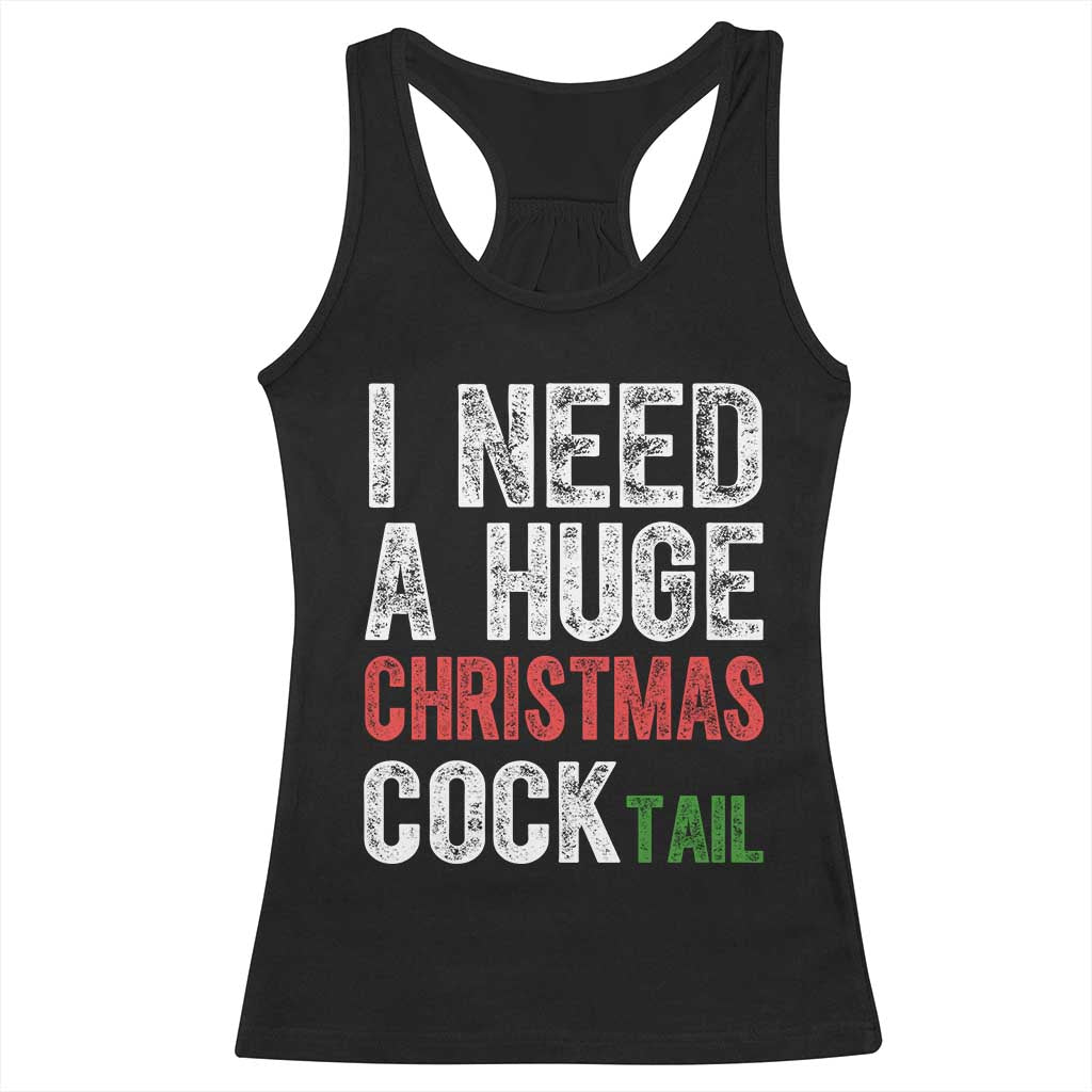 I Need A Huge Christmas Cocktail Racerback Tank Top Funny Adult Humor Xmas Party Drinking TS11 Black Print Your Wear
