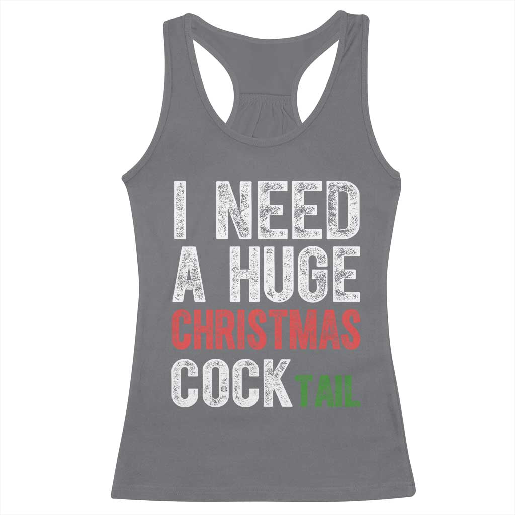 I Need A Huge Christmas Cocktail Racerback Tank Top Funny Adult Humor Xmas Party Drinking TS11 Charcoal Print Your Wear