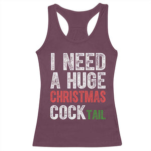 I Need A Huge Christmas Cocktail Racerback Tank Top Funny Adult Humor Xmas Party Drinking TS11 Maroon Print Your Wear